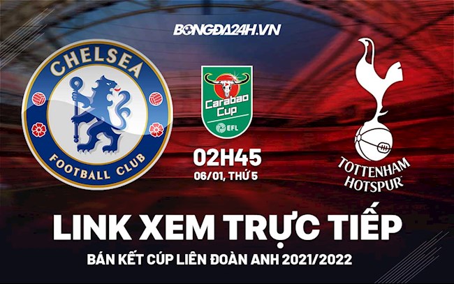 Link xem trực tiếp Chelsea vs Tottenham bán kết Carabao Cup 2022 ở đâu ?