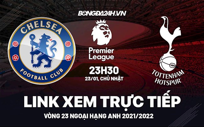 Link xem trực tiếp Chelsea vs Tottenham vòng 23 Ngoại Hạng Anh 2022 ở đâu ?