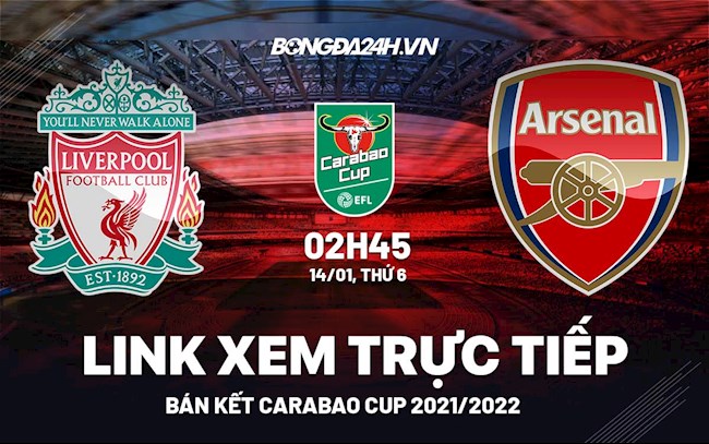 Link xem trực tiếp Liverpool vs Arsenal Carabao Cup 2022 ở đâu ?