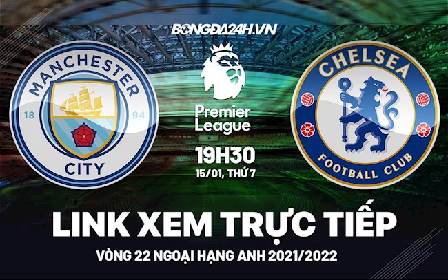 Link xem trực tiếp Man City vs Chelsea vòng 22 Ngoại Hạng Anh 2022 ở đâu ?