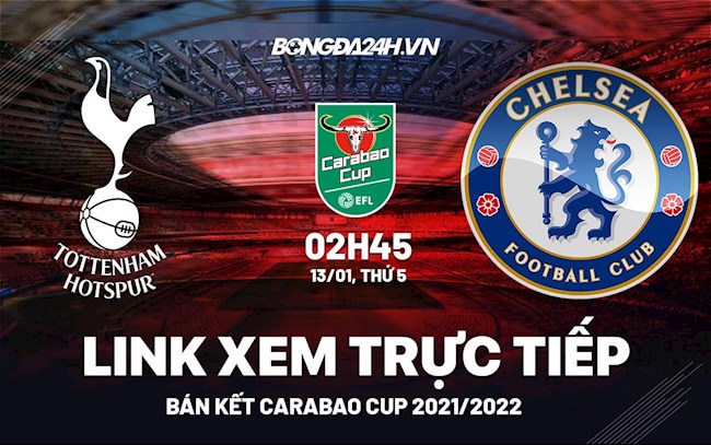 Link xem trực tiếp Tottenham vs Chelsea Carabao Cup 2022 ở đâu ?