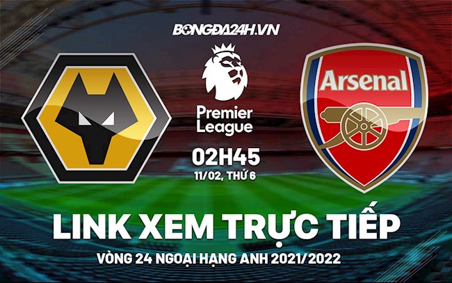 Link xem trực tiếp Wolves vs Arsenal vòng 24 Ngoại Hạng Anh 2022 ở đâu ?