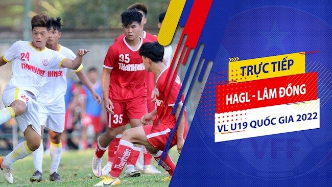 Trực tiếp HAGL vs Lâm Đồng (VL U19 Quốc gia 2022)