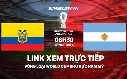 Link xem truc tiep Ecuador vs Argentina VL World Cup o dau ?