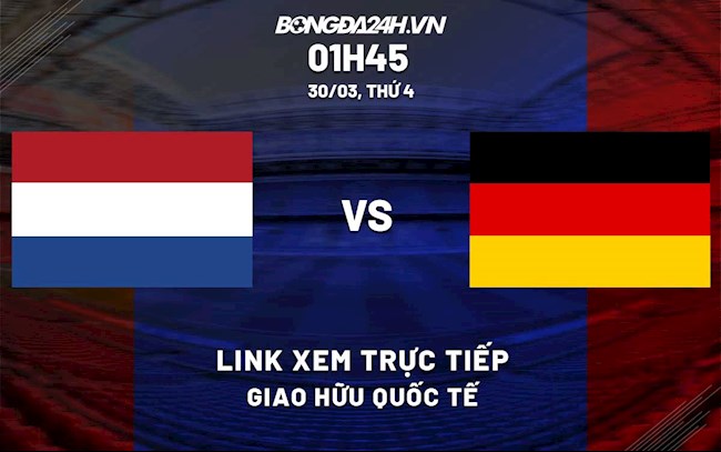 Link xem trực tiếp Hà Lan vs Đức (Giao hữu 2022)