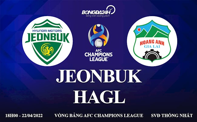 Link xem trực tiếp HAGL vs Jeonbuk bảng H AFC Champions League 2022 ở đâu ?