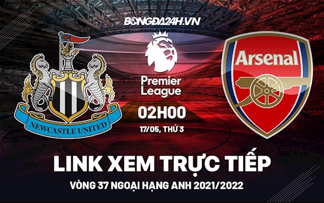Link xem trực tiếp Newcastle vs Arsenal vòng 37 Ngoại Hạng Anh 2022 ở đâu ?