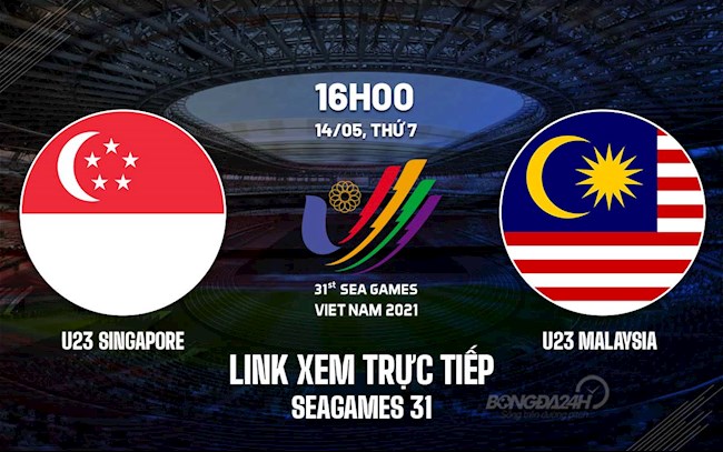 Link xem trực tiếp bóng đá U23 Singapore vs U23 Malaysia SEA Games 31