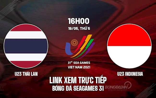 Link xem trực tiếp bóng đá U23 Thái Lan vs U23 Indonesia SEA Games 31