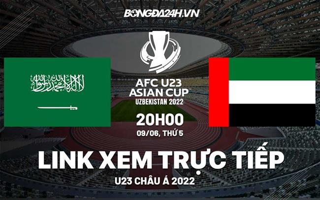 Link xem truc tiep bong da U23 Saudi Arabia vs U23 UAE U23 Chau a 2022