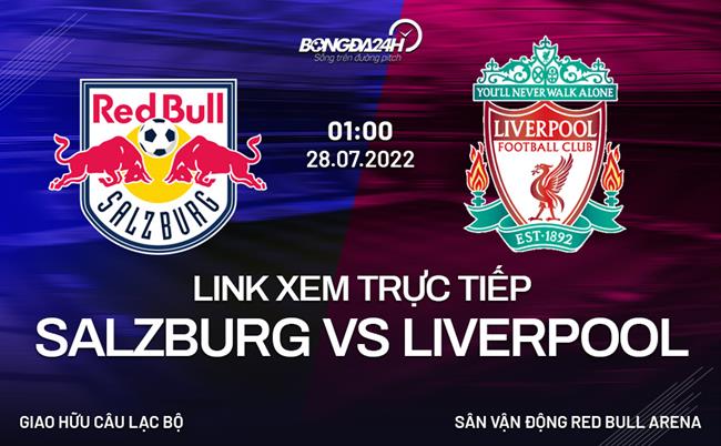 Link xem truc tiep Salzburg vs Liverpool (Giao huu 2022)