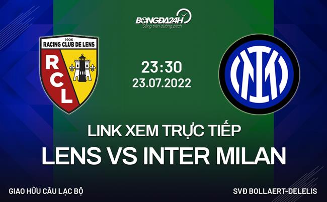 Link xem truc tiep Lens vs Inter Milan (Giao huu 2022)