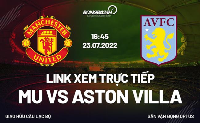 Link xem truc tiep MU vs Aston Villa (Giao huu 2022)