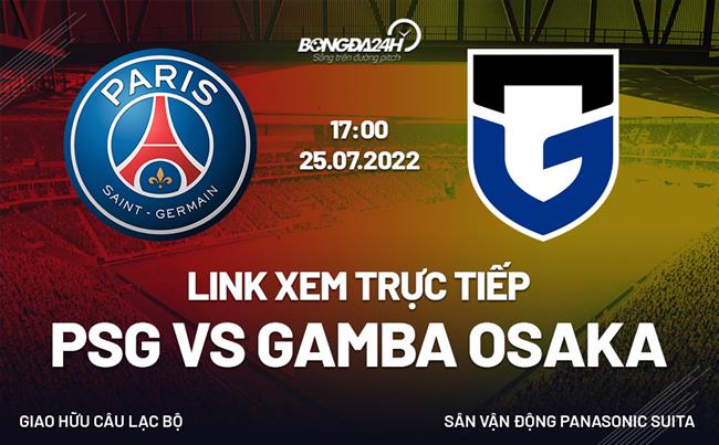 Link xem truc tiep PSG vs Gamba Osaka (Giao huu 2022)