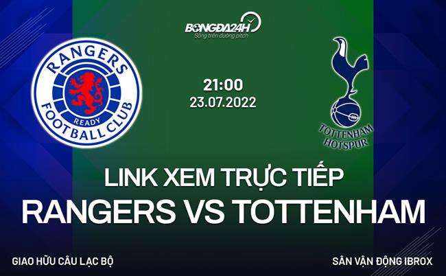 Link xem truc tiep Rangers vs Tottenham (Giao huu 2022)