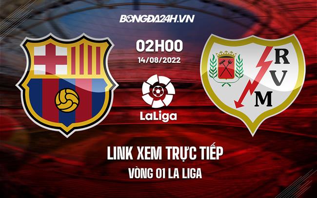 Link xem truc tiep Barca vs Vallecano (Vong 1 La Liga 2022/23)