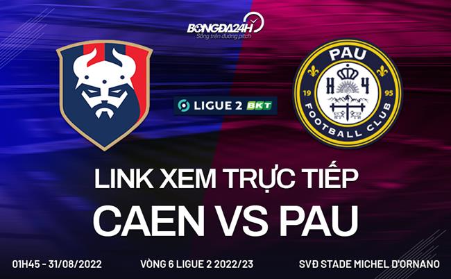 Link xem truc tiep Caen vs Pau (Vong 6 Ligue 2022/23)