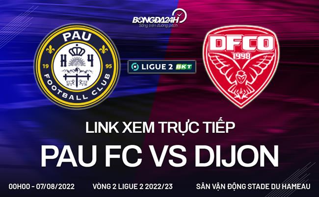 Link xem truc tiep Pau vs Dijon (Vong 2 Ligue 2 2022/23)