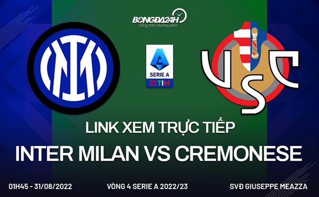 Link xem truc tiep Inter Milan vs Cremonese (Vong 4 Serie A 2022/23)