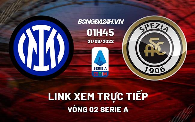 Link xem truc tiep Inter Milan vs Spezia (Vong 2 Serie A 2022/23)