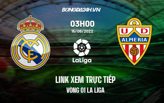 Link xem truc tiep Almeria vs Real Madrid (Vong 1 La Liga 2022/23)