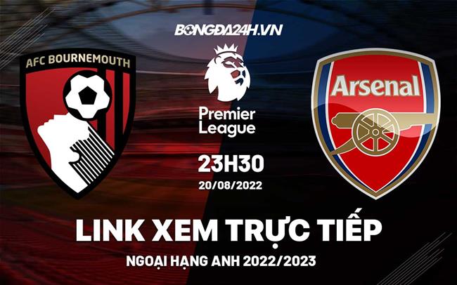 Link xem truc tiep Bournemouth vs Arsenal bong da Ngoai Hang Anh 2022 o dau ?