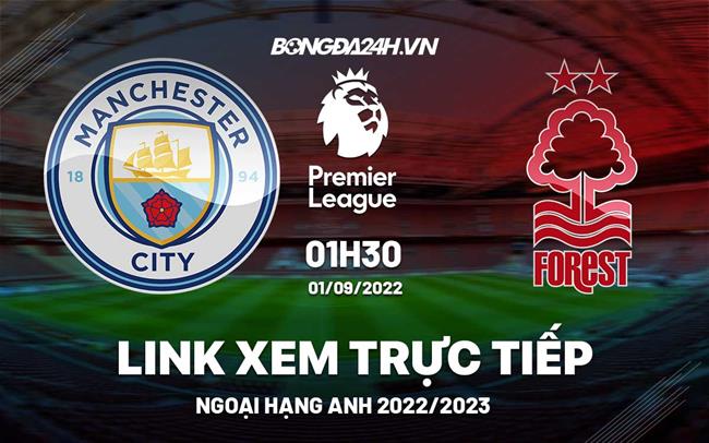 Link xem truc tiep Man City vs Nottingham Forest bong da Ngoai Hang Anh 2022 o dau ?