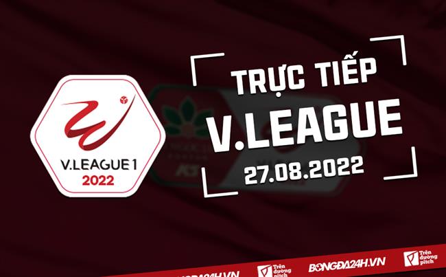 Truc tiep V.League 27/8/2022