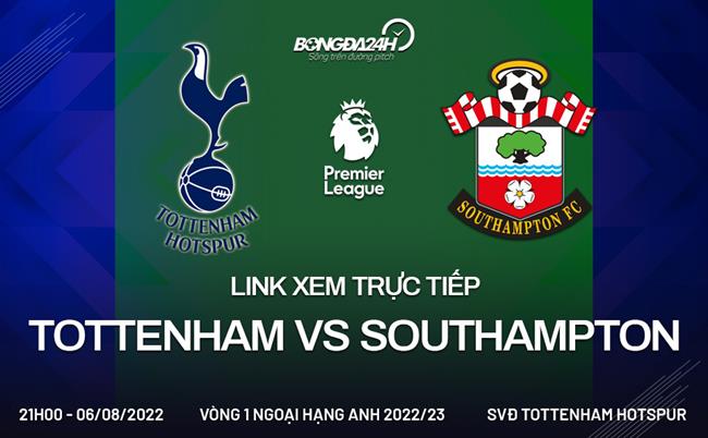 Link xem truc tiep Tottenham vs Southampton (Vong 1 Ngoai hang Anh 2022/23)