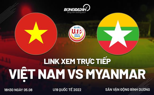 Link xem truc tiep Viet Nam vs Myanmar (U19 Quoc te 2022)