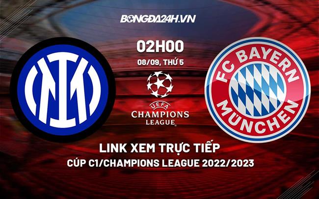 Link xem truc tiep Inter Milan vs Bayern (Bang C Cup C1 2022/23)