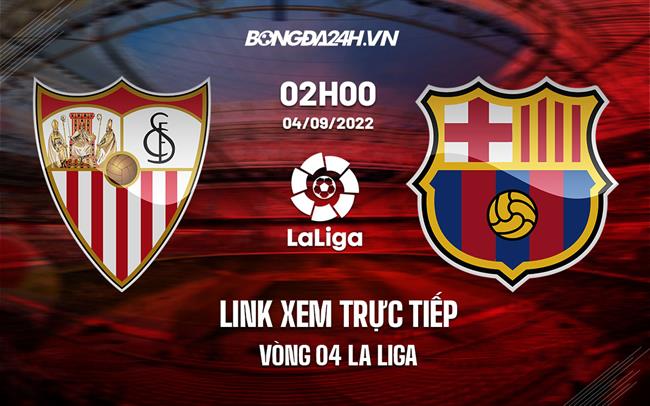 Link xem truc tiep Sevilla vs Barca (Vong 4 La Liga 2022/23)