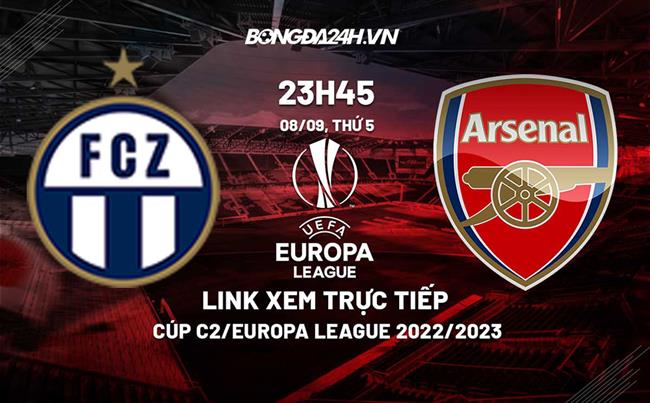 Link xem truc tiep Zurich vs Arsenal (Bang A Europa League 2022/23)
