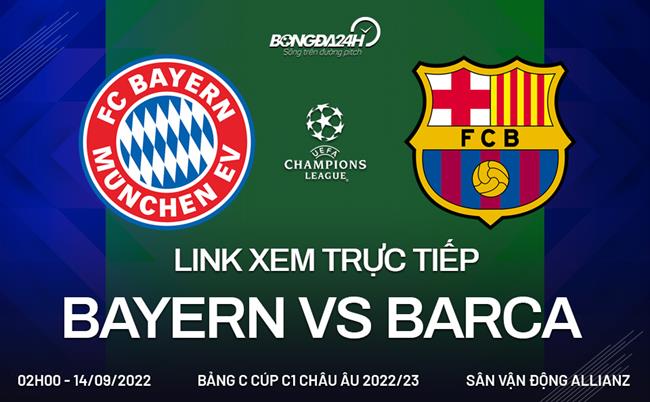 Link xem truc tiep Bayern vs Barca (Bang C Cup C1 2022/23)