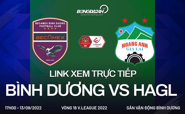 Link xem truc tiep Binh Duong vs HAGL (Vong 16 V.League 2022)