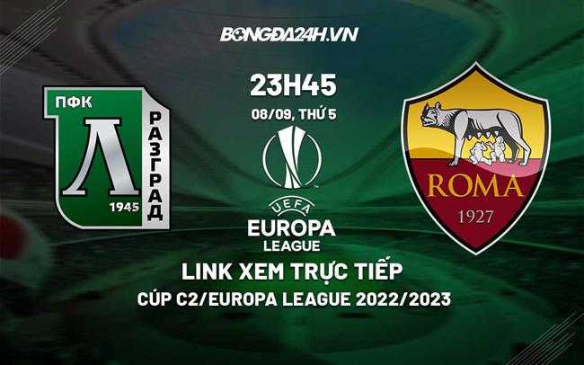 Link xem truc tiep Ludogorets vs Roma (Bang C Cup C2 2022/23)