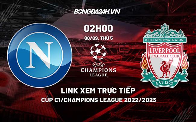 Link xem truc tiep Napoli vs Liverpool (Bang A Cup C1 2022/23)