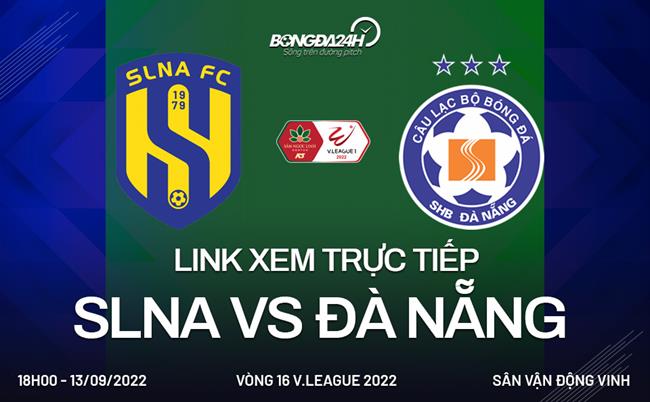 Link xem truc tiep SLNA vs da Nang (Vong 16 V.League 2022)