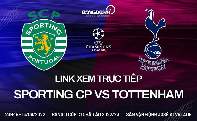 Link xem truc tiep Sporting CP vs Tottenham (Bang D Cup C1 2022/23)