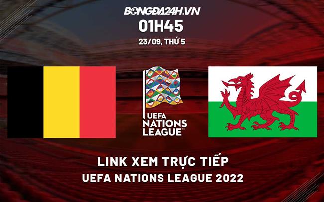 Link xem truc tiep Bi vs Wales Uefa Nations League 2022 o dau ?