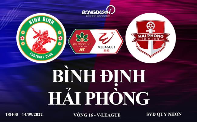 Link xem truc tiep Binh dinh vs Hai Phong vong 16 V-League 2022 o dau ?