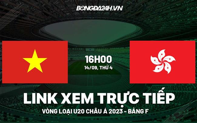 Link xem truc tiep bong da U20 Viet Nam vs U20 Hong Kong Vong loai U20 Chau a 2023