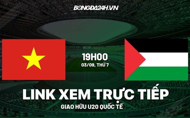 Link xem truc tiep U20 Viet Nam vs U20 Palestine (Giao huu 2022)