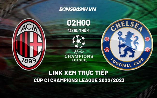 Link xem truc tiep AC Milan vs Chelsea (Bang E Cup C1 2022/23)