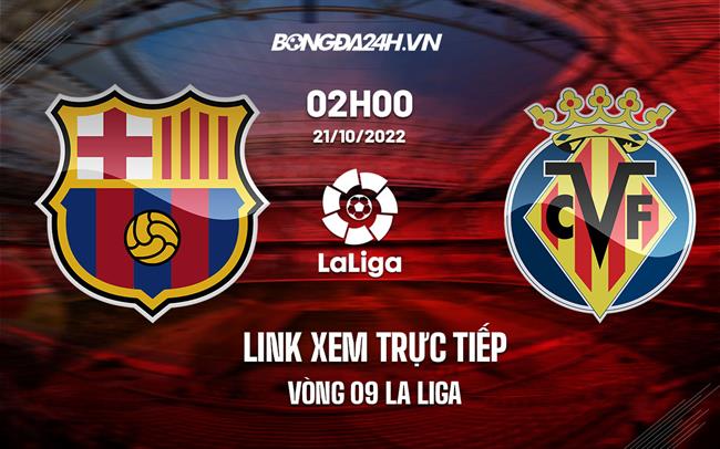 Link xem truc tiep Barca vs Villarreal (Vong 10 La Liga 2022/23)