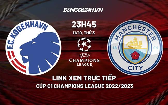 Link xem truc tiep Copenhagen vs Man City (Bang G Cup C1 2022/23)