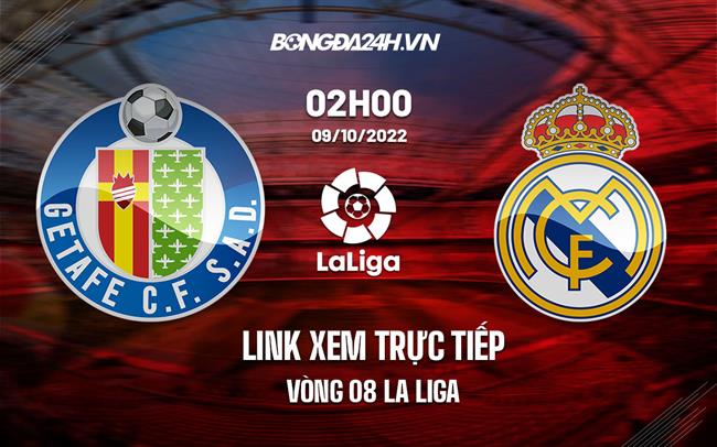 Link xem truc tiep Getafe vs Real Madrid (Vong 8 La Liga 2022/23)