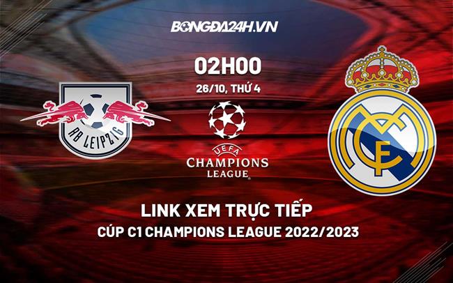 Link xem truc tiep Leipzig vs Real Madrid (Bang F Cup C1 2022/23)