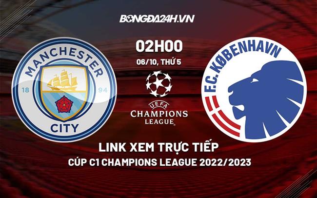 Link xem truc tiep Man City vs Copenhagen (Bang G Cup C1 2022/23)