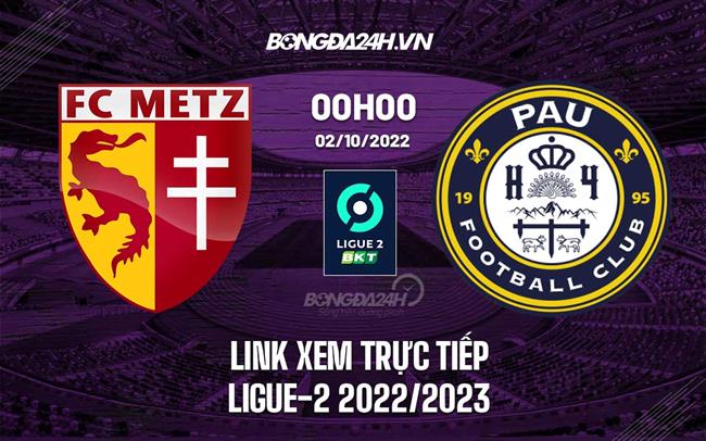 Link xem truc tiep Metz vs Pau (Vong 10 Ligue 2 2022/23)